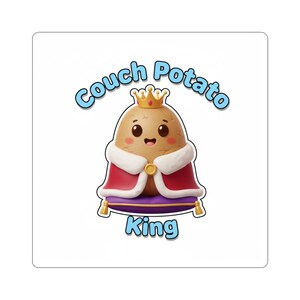 May include: A sticker featuring a cartoon potato character wearing a crown and a royal cape, sitting on a purple cushion. The text "Couch Potato King" is written above and below the potato character in a blue font.