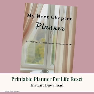 May include: A printable planner titled "My Next Chapter Planner" with the tagline "A gentle way to reset, reflect, and begin again." The cover is set against a window with sheer curtains and a cup of coffee. The bottom reads "Printable Planner for Life Reset Instant Download."