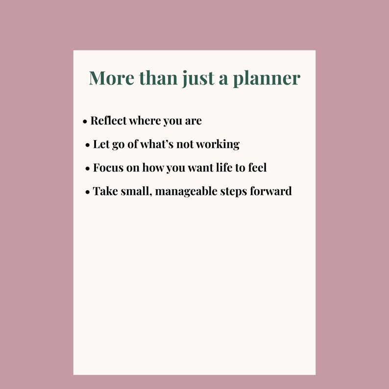 May include: A white rectangular graphic with the text "More than just a planner" in dark green. Below, bullet points list: Reflect where you are, Let go of what's not working, Focus on how you want life to feel, and Take small, manageable steps forward.
