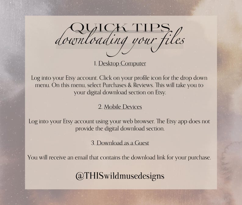 May include: A beige card with the text "QUICK TIPS downloading your files". Instructions are provided for downloading files on a desktop computer, mobile devices, and as a guest. The Etsy shop's handle is included.
