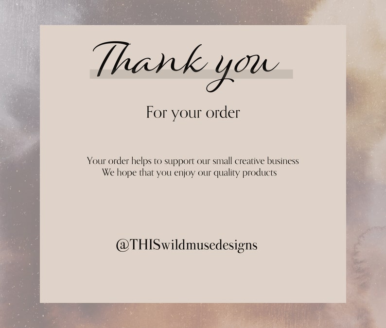 May include: Thank you for your order. Your order helps to support our small creative business. We hope that you enjoy our quality products. @THISwildmusedesigns