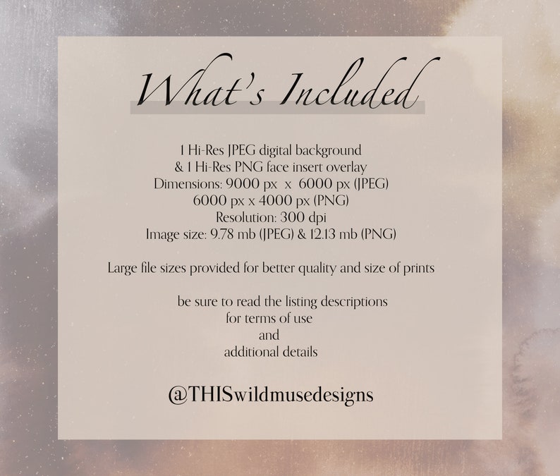 May include: A digital product image with text that reads "What's Included". The text lists a high-resolution JPEG digital background and a PNG face insert overlay. Dimensions are 9000 x 6000 px (JPEG) and 6000 x 4000 px (PNG). Resolution is 300 dpi.