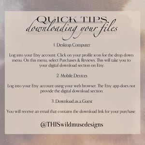 May include: A beige card with the text "QUICK TIPS downloading your files". Instructions are provided for downloading files on a desktop computer, mobile devices, and as a guest. The Etsy shop's handle is also included.