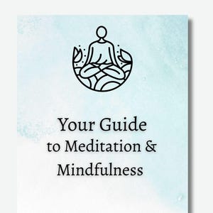 Mindfulness and Meditation Guide | Mindfulness Meditation for beginners and mindful souls | 135-Page Digital Guide | Instant Download