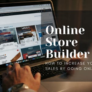 May include: A laptop displaying an online marketplace with various product listings. The screen shows the text "Online Store Builder" and "How to Increase Your Sales by Going Online."