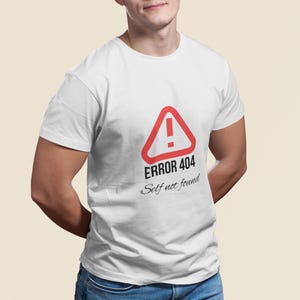 Error 404 Self Not Found Tee, Unisex graphic T-shirt for overthinkers, Tech humor gift for Men and Women