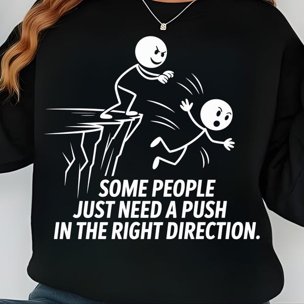 Some People Just Need A Push In The Right Direction Svg Png, Funny Sarcasm Svg, Funny Sarcastic Svg, Digital download