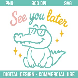 See You Later Alligator PNG SVG – grappig citaat van de leraar, digitaal bestand einde school, zomerontwerp voor sublimatie T-shirt of mok