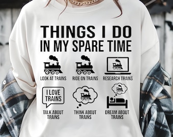 Funny Things I Do In My Spare Time Train SVG PNG, Locomotive Collector Gift, Train Conductor Svg, Model Train Png, Funny Railroad Tee