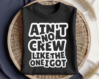 Ain't No Crew Like The One I Got SVG PNG: T-Shirt Design (Digital Download