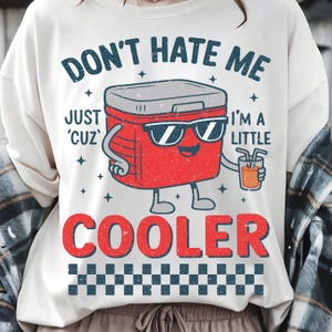 Don't Hate Me Cuz I'm A Little Cooler Png, Funny Graphic Tee for Daily Wear, Unique Gift for Friends and Family, Family Png, funny png