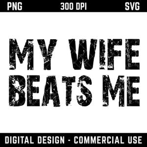 Drôle ma femme me bat SVG PNG, conception d'humour sarcastique mari, téléchargement immédiat, ironie pour papa, fête des pères, cadeau mignon et impertinent