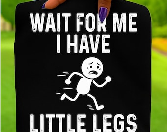 Wait For Me I Have Little Legs Svg Png, Cute Digital Design,Funny Short People Quote Svg, Sublimation Svg, (Digital Download)