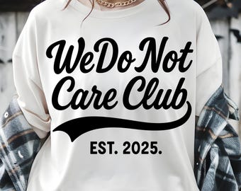 We Do Not Care Club SVG PNG: Sarcastic Graphic Tee Design (Digital Download