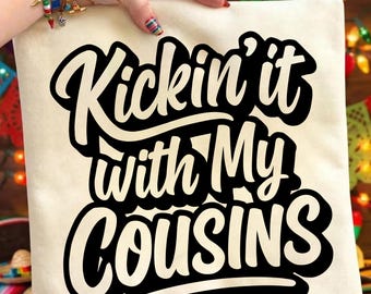 Cousin svg, Kickin it with my Cousins Png, Reunion svg, Family svg, family reunion shirt, Cousins svg, Trendy Shirt Png, Funny Tshirt Design