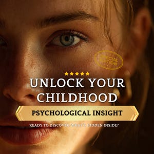 May include: A close-up portrait featuring text that reads UNLOCK YOUR CHILDHOOD, PSYCHOLOGICAL INSIGHT, and READY TO DISCOVER WHAT'S HIDDEN INSIDE? A gold oval badge displays SPECIAL EDITION with five yellow stars above the main text.