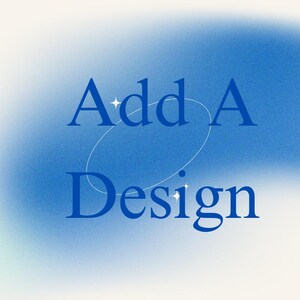 May include: A blue gradient background with the words "Add A Design" in a dark blue, elegant font. A white oval shape is behind the words, and small star-like shapes are near the letters.