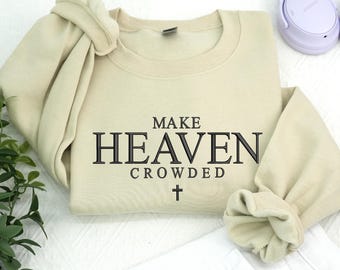 Embroidered Make Heaven Crowded Sweatshirt: Personalized Religious Womens Sweatshirt, Custom Bible Verse Gift