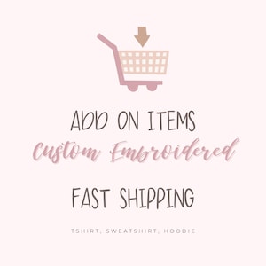May include: A light pink graphic with a shopping cart icon and an arrow pointing down. Text includes "ADD ON ITEMS", "custom Embroidered", and "FAST SHIPPING". Below the text is "TSHIRT, SWEATSHIRT, HOODIE".