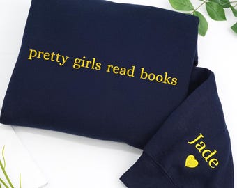 Pretty Girls Read Books Embroidered Sweatshirt - Custom Book Lover Shirt - Personalized Book Hoodie - Bookworm Shirt Gift for Book Lover