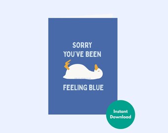 Printable Duck Encouragement Card | Sorry You've Been Feeling Blue | Funny Support Card for Friend | Instant Download 5x7