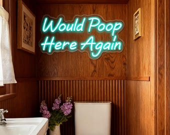 Would Poop Here Again Neon Sign,Bathroom Humor Sign,Bathroom Decor,Funny Bathroom Signs,Restroom Decor,Toilet Humor Sign,Funny Bathroom Gift