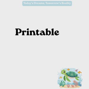 Puede incluir: Fondo gris claro con la palabra "Printable" en negrita negra. La imagen incluye una tortuga de dibujos animados con caparazón y aletas verdes, rodeada de peces y corales. El texto "Today's Dreams, Tomorrow's Reality" está en la parte superior.