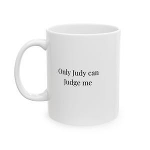 Funny Coffee Mug | Only Judy Can Judge Me | Judge Judy Gift, Sarcastic Mug, Courtroom Humor