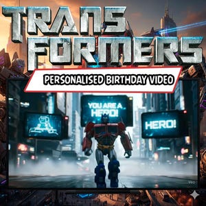 May include: A promotional image for a Transformers personalized birthday video. The image features the Transformers logo, the text "Personalised Birthday Video", and a scene with Optimus Prime in a city setting. The screens in the background say "You are a Hero!" and "Hero!"