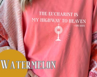Comfort Colors Catholic Shirt, The Eucharist Is My Highway to Heaven,  Carlo Acutis Quote, Faith-Based Christian Tee
