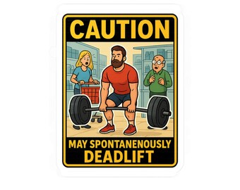 Caution: May Spontaneously Deadlift Sticker, Funny Strongman Gym Decal