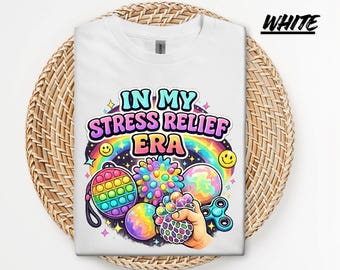 In My Stress Relief Era Shirt, Mental Health Shirt, Anxiety Relief Tee, Self Care Shirt, Sensory Toy Shirt, Rainbow Tee Gift