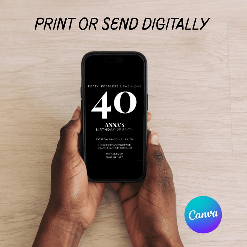 May include: A smartphone displays a black and white birthday brunch invitation. The invitation reads "FORTY, FEARLESS & FABULOUS" with the number "40" in large white font. The text "ANNA'S BIRTHDAY BRUNCH" is also visible.