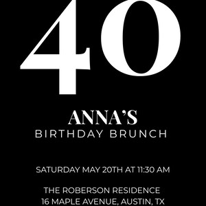 May include: Black and white invitation with the text "FORTY, FEARLESS & FABULOUS" at the top. A large white "40" is centered, with "ANNA'S BIRTHDAY BRUNCH" below. Details include the date, time, and location.
