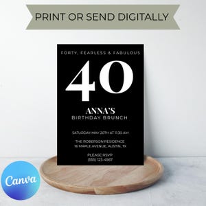 May include: A black and white birthday brunch invitation with the text "FORTY, FEARLESS & FABULOUS" and a large "40". The invitation includes details for Anna's birthday brunch, including the date, time, and location.