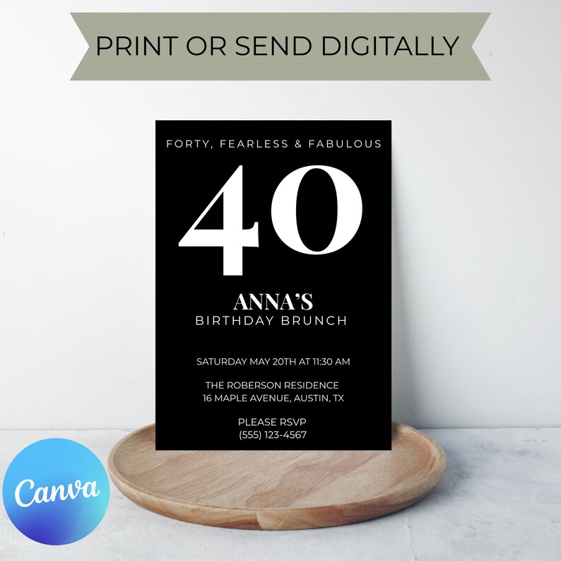 May include: A black and white birthday brunch invitation with the text "FORTY, FEARLESS & FABULOUS" and a large "40". The invitation includes details for Anna's birthday brunch, including the date, time, and location.