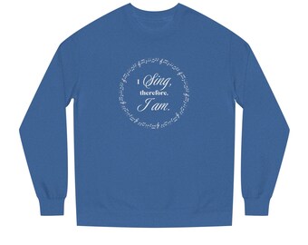 I sing, therefore, I am crew neck sweater, gift for singers, vocal music teacher apparel, opera singer gifts, music lover apparel, choir