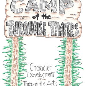 May include: Hand-drawn sign with the text "CAMP of the TURQUOISE TIMBERS" in a rustic style. The sign is brown with black lettering and is flanked by green trees. Below, it reads "Character Development Through the Arts By Debra Tiffany."