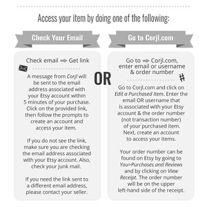 May include: A graphic with instructions on how to access an item after purchase. The text includes options to check email or go to Corjl.com, enter email or username and order number. It also provides steps to find the order number on Etsy.