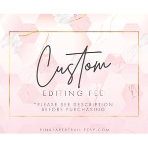 SINGLE Custom Editing Fee (Read description before purchase).