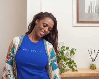 Believe It T-Shirt: Unisex Inspirational Positive Vibes Top