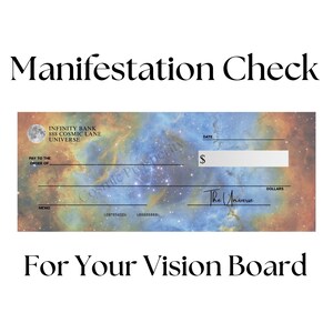 May include: A "Manifestation Check" with a cosmic background, designed for vision boards. The check features a space-themed design with text that reads "INFINITY BANK" and "The Universe". It includes fields for the date, amount, and memo.