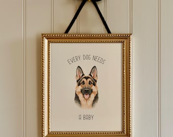 Every Dog Needs A Baby Nursery Wall Art, German Shepherd Dog Print Baby Announcement, Baby Reveal Poster, Dog Nursery Decor