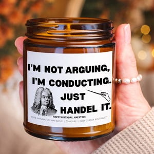 Just Handel It | Funny Orchestra Conductor Scented Candle | Custom Name Gift for Orchestra Director | I&#39;m not arguing, I&#39;m conducting.