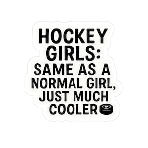 Hockey Girls Same As A Normal Girl Just Much Cooler Sticker