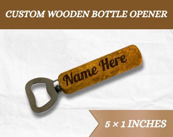 May include: Custom wooden bottle opener with the text "Name Here" engraved on the handle. The opener is 5 x 1 inches. The handle is made of wood and the opener is made of metal.