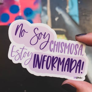 No Soy CHISMOSA, Estoy INFORMADA! Sticker