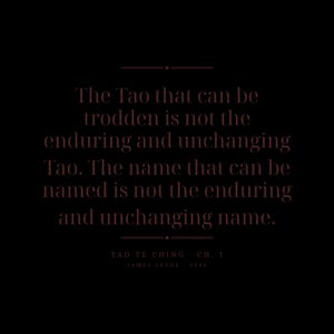 May include: A black graphic print featuring dark red text that reads: The Tao that can be trodden is not the enduring and unchanging Tao. The name that can be named is not the enduring and unchanging name. Tao Te Ching - Ch. 1 James Legge - 1891.