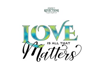 Positive Quote Shirt PNG – “Love is All That Matters” Sublimation & DTF Design | Instant Digital Download