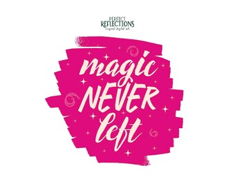 Don't Hide Your Magic PNG – “Magic Never Left” Quote DTF & Sublimation Design | Instant Digital Download
